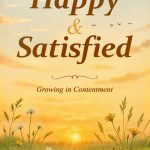 Happy & Satisfied: Growing in Contentment